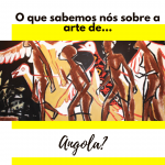O que sabemos nós sobre a arte de Angola?