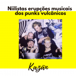 Niilistas erupções musicais dos punks vulcânicos Kazän (Açores, Portugal)