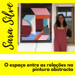Sara Silva | O espaço entre as relações na pintura abstracta